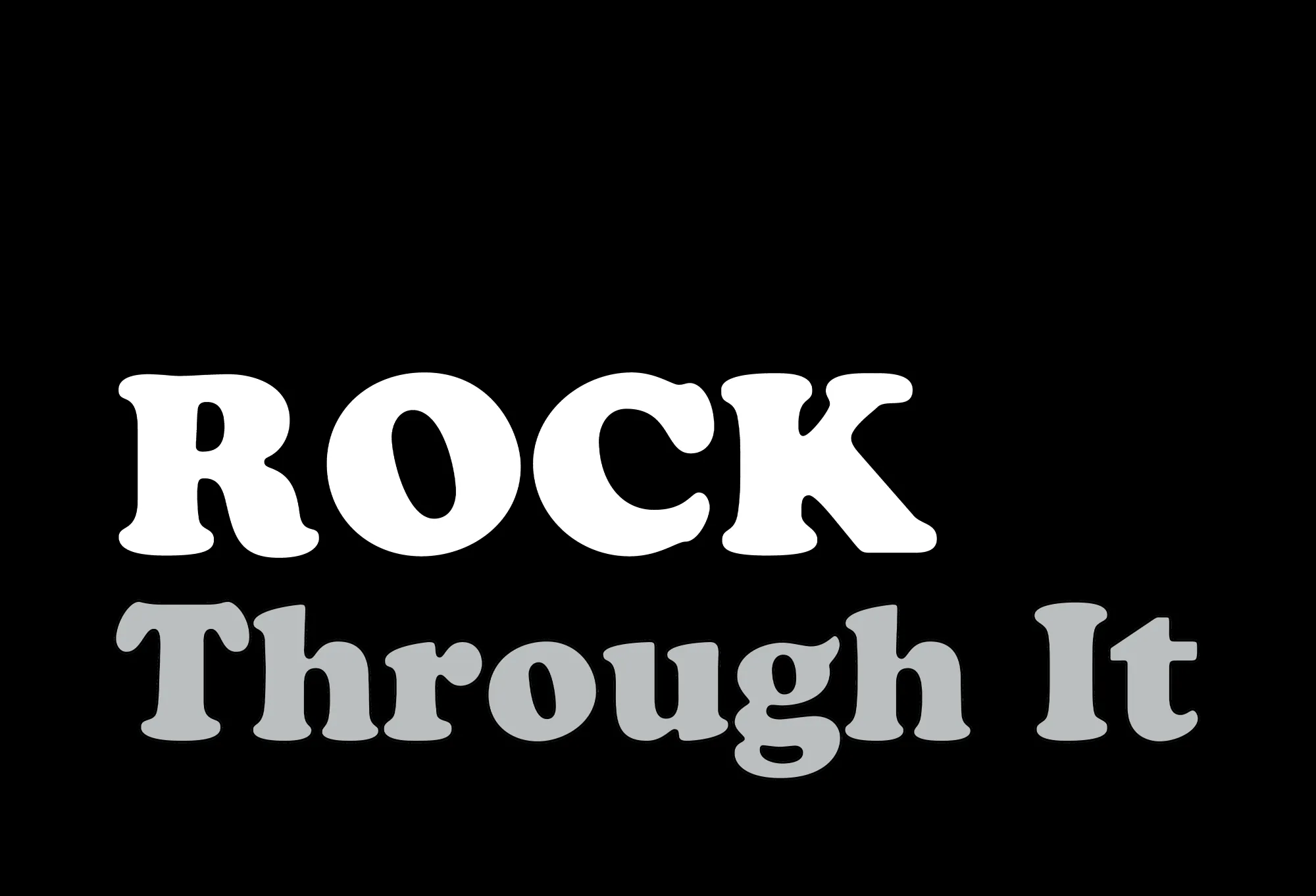 Times are tough—Rock Through It!